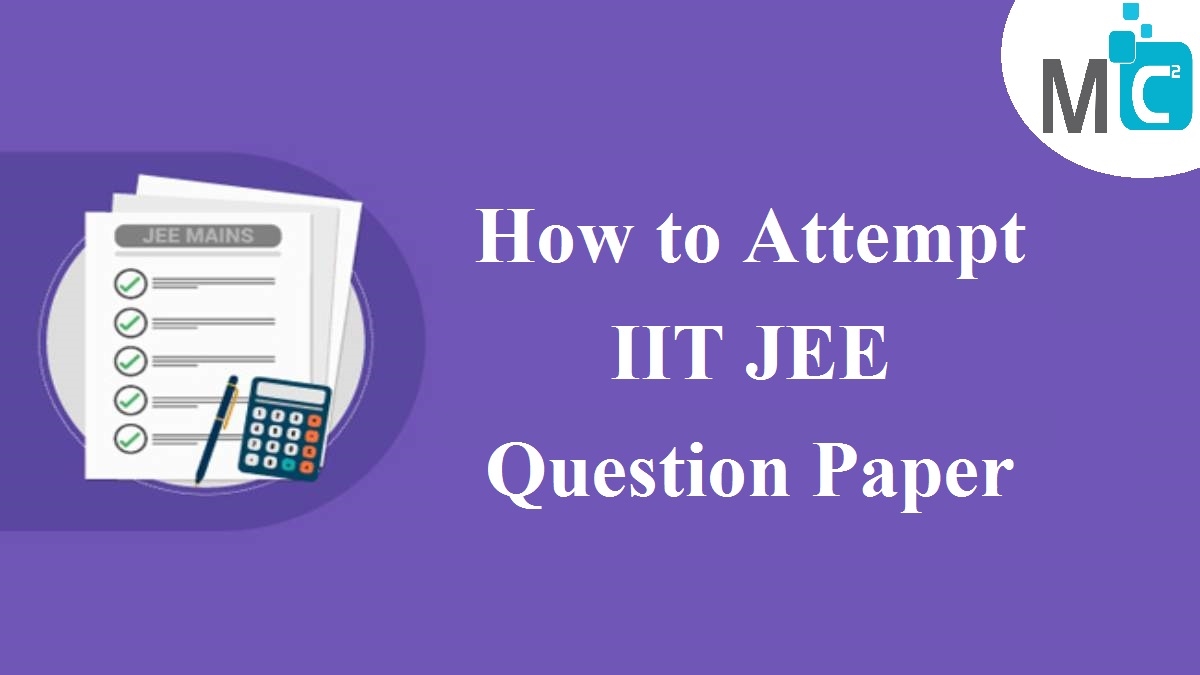 How To Attempt Iit Jee 2021 Exam Question Paper Mc2 Academy